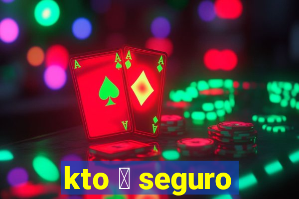 kto 茅 seguro