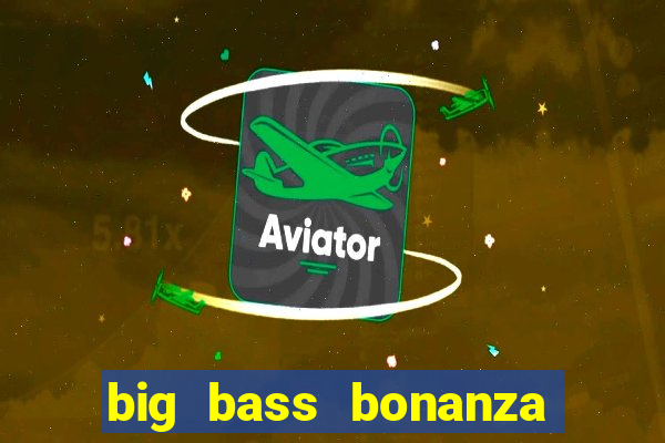 big bass bonanza slot demo