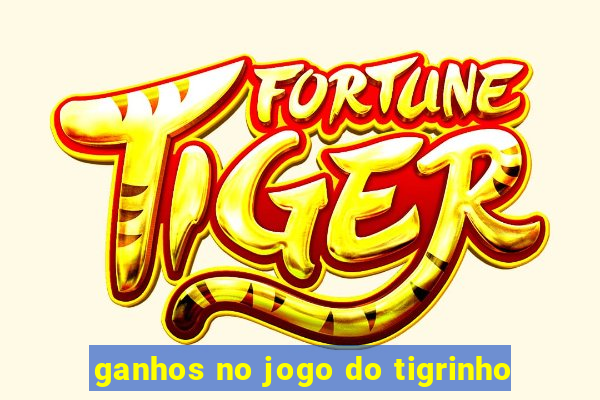 ganhos no jogo do tigrinho