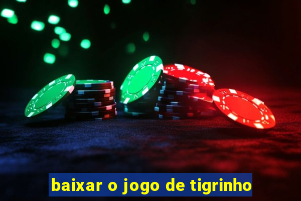 baixar o jogo de tigrinho