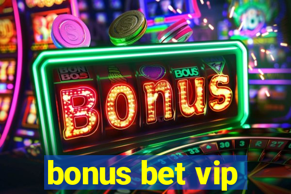 bonus bet vip