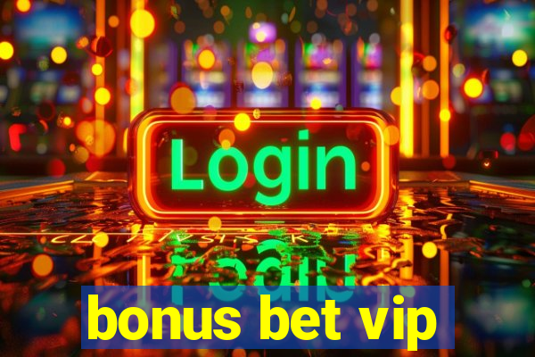 bonus bet vip