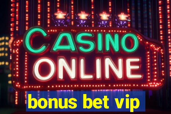 bonus bet vip