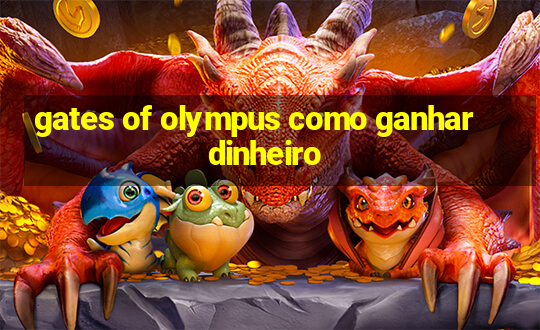 gates of olympus como ganhar dinheiro