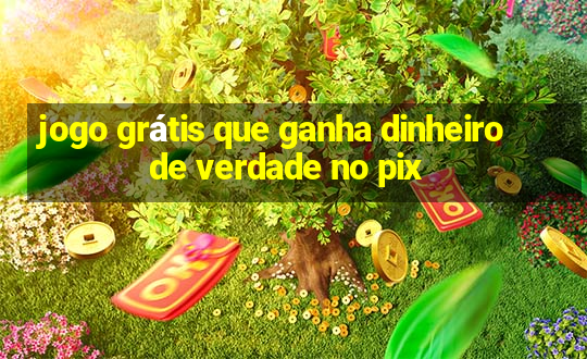 jogo grátis que ganha dinheiro de verdade no pix