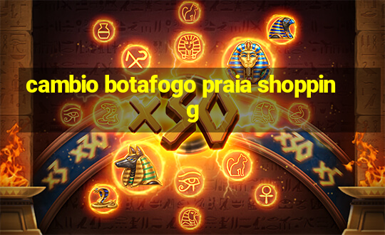 cambio botafogo praia shopping