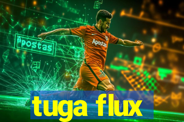 tuga flux