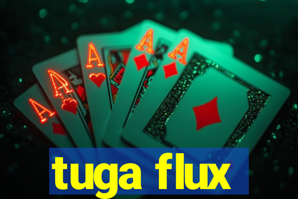 tuga flux