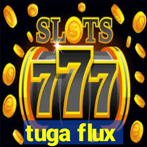 tuga flux