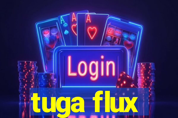 tuga flux