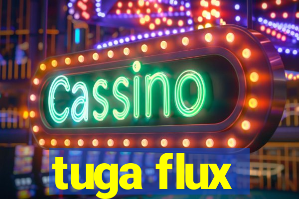 tuga flux