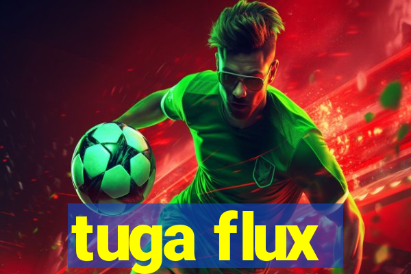 tuga flux