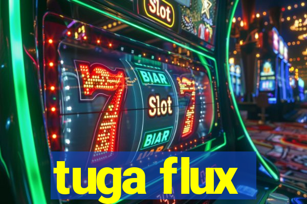 tuga flux