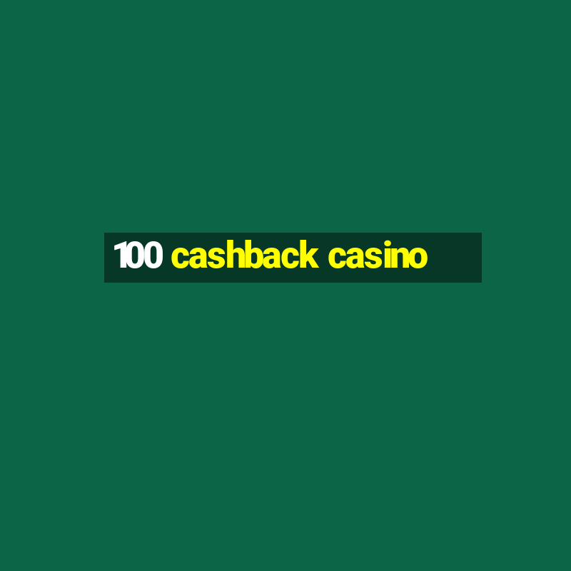 100 cashback casino