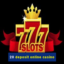 20 deposit online casino