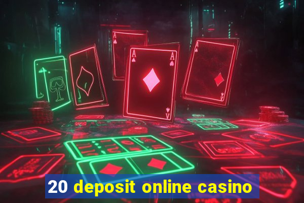 20 deposit online casino