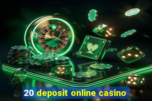 20 deposit online casino