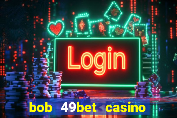 bob 49bet casino jogo 777