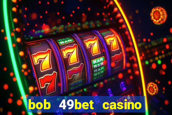 bob 49bet casino jogo 777