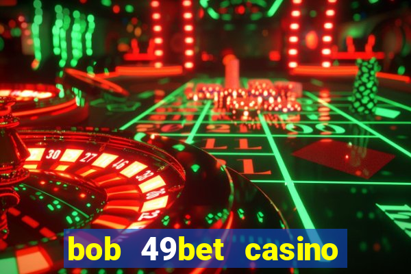 bob 49bet casino jogo 777