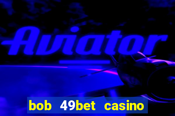 bob 49bet casino jogo 777