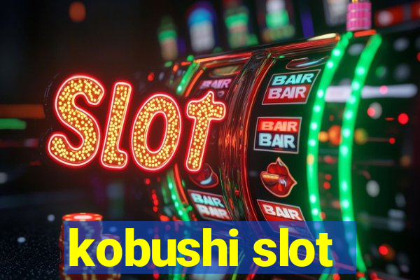 kobushi slot