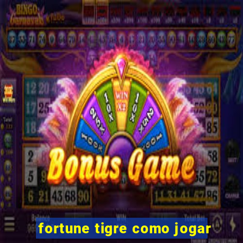 fortune tigre como jogar