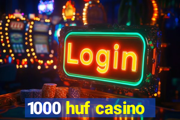 1000 huf casino