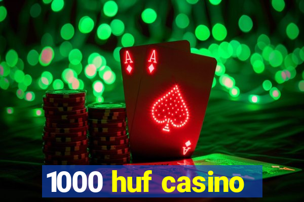 1000 huf casino