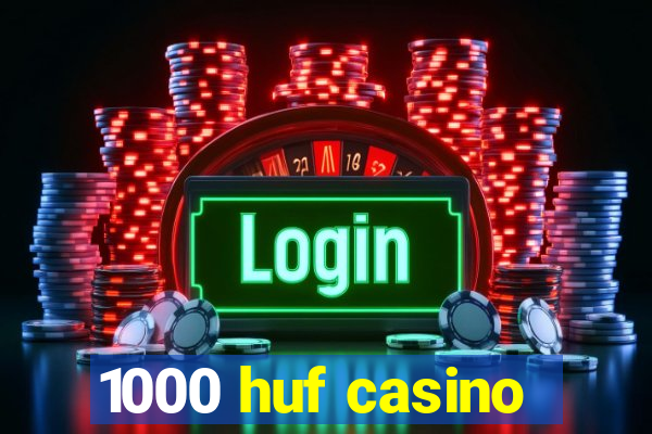 1000 huf casino