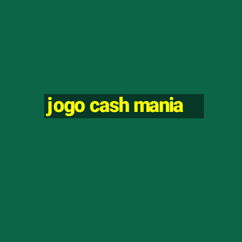 jogo cash mania