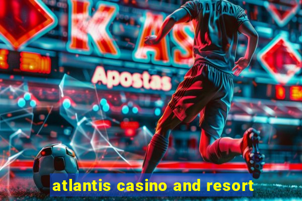 atlantis casino and resort