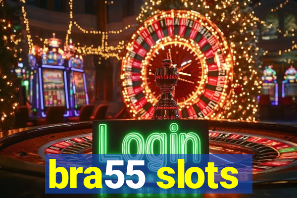 bra55 slots