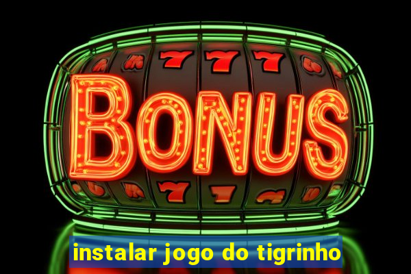 instalar jogo do tigrinho