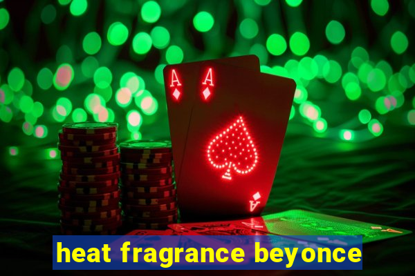 heat fragrance beyonce