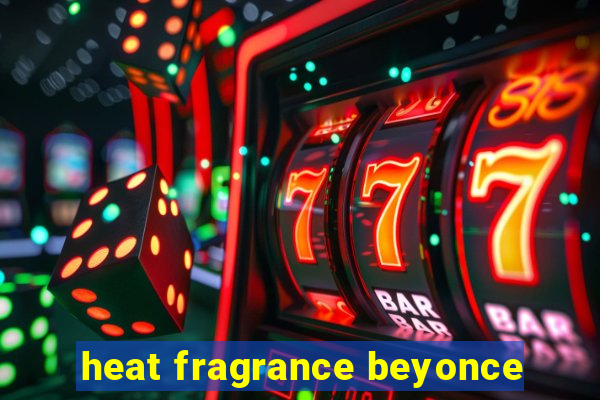 heat fragrance beyonce