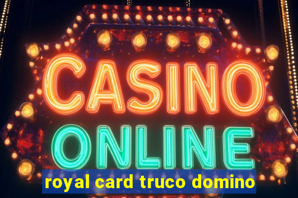 royal card truco domino