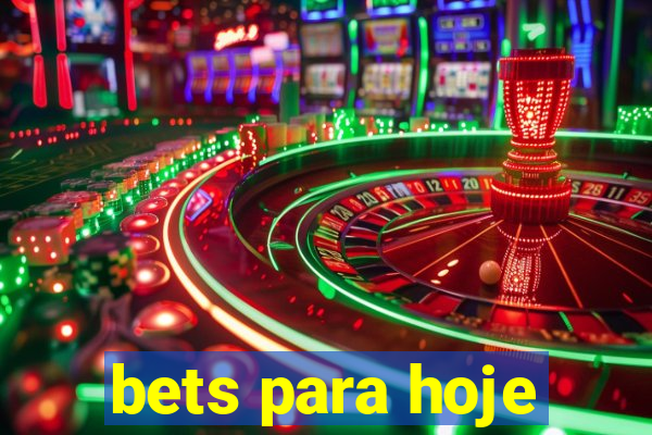 bets para hoje