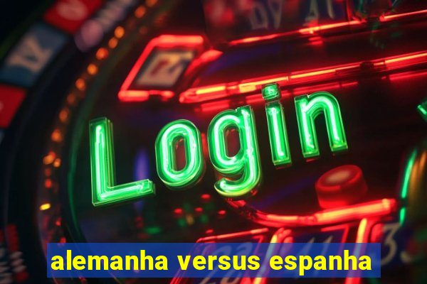 alemanha versus espanha