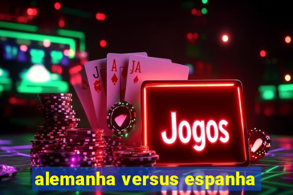 alemanha versus espanha