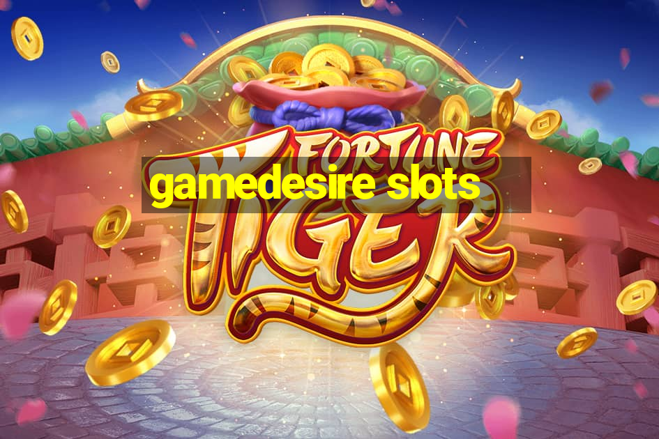 gamedesire slots