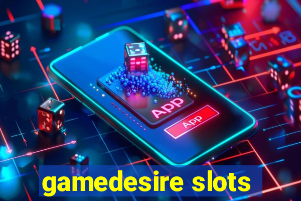 gamedesire slots