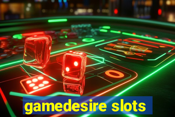 gamedesire slots