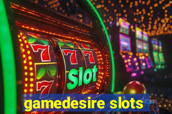 gamedesire slots