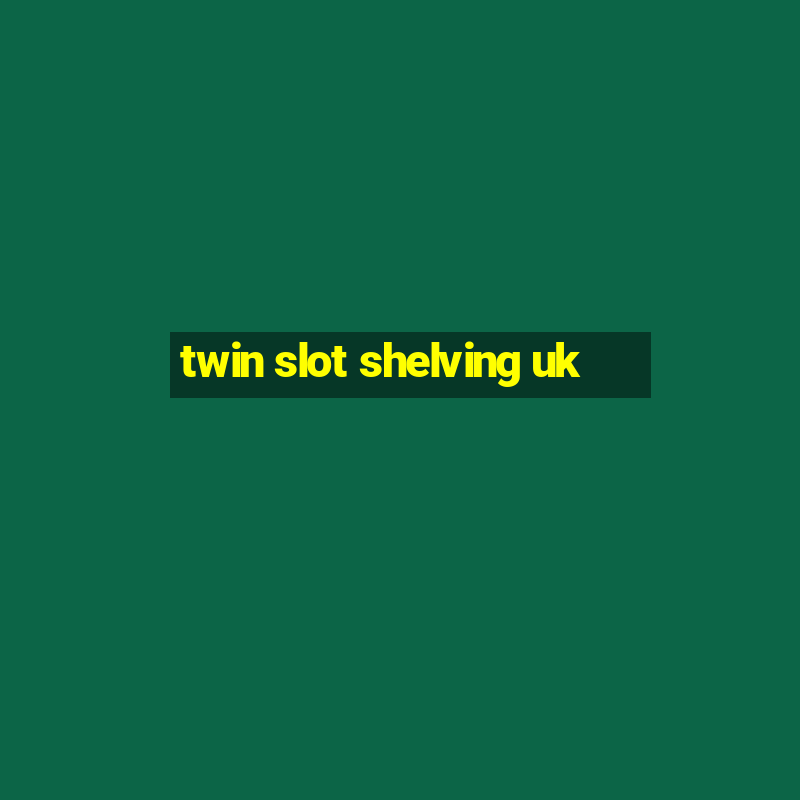 twin slot shelving uk