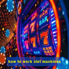 how to work slot machines