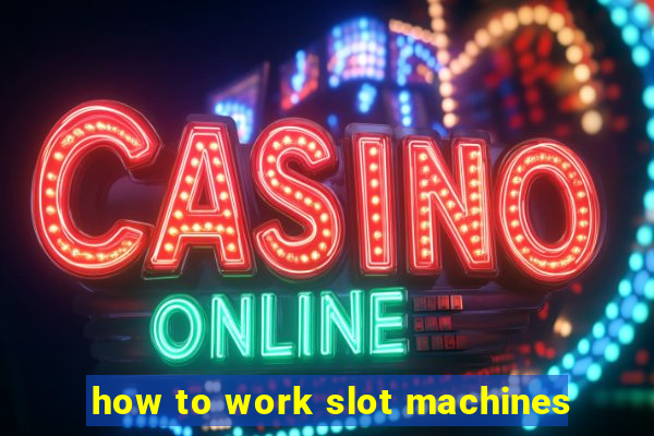 how to work slot machines