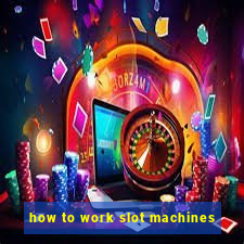 how to work slot machines