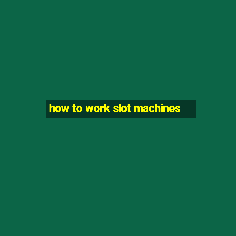 how to work slot machines