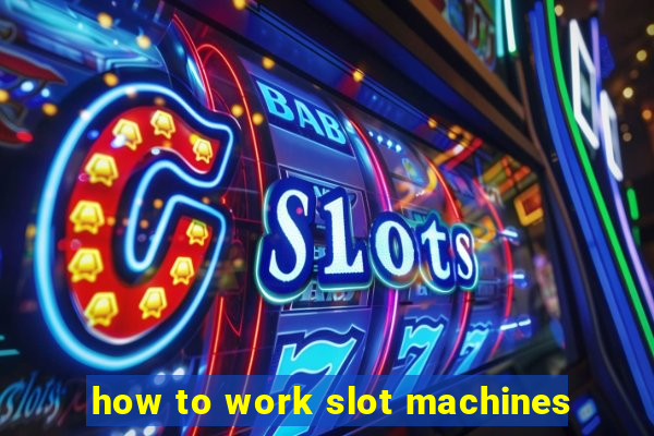 how to work slot machines